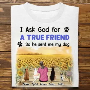 Dog Lovers - I Asked God For A True Friend - Personalized Unisex T-shirt